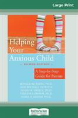 Helping Your Anxious Child : A Step-By-Step Guide for Parents (16pt Large Print Edition)