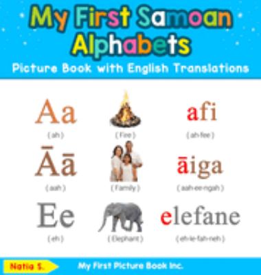 My First Samoan Alphabets Picture Book with English Translations : Bilingual Early Learning and Easy Teaching Samoan Books for Kids