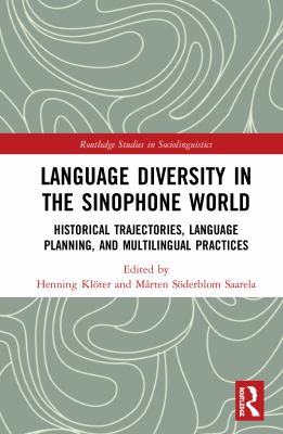 Language Diversity in the Sinophone World : Historical Trajectories, Language Planning, and Multilingual Practices