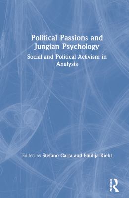 Political Passions and Jungian Psychology : Social and Political Activism in Analysis