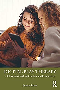 Digital Play Therapy : A Clinician's Guide to Comfort and Competence