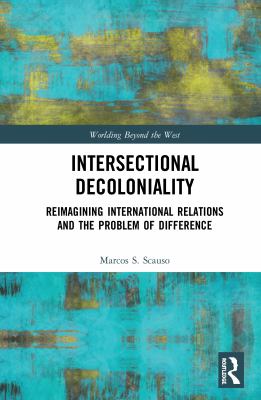 Intersectional Decoloniality : Reimagining International Relations and the Problem of Difference