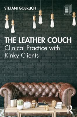 The Leather Couch : Clinical Practice with Kinky Clients