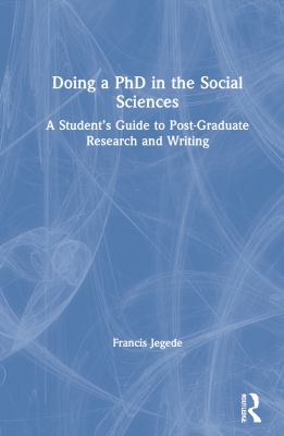 Doing a PhD in the Social Sciences : A Student's Guide to Post-Graduate Research and Writing