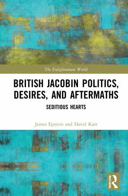 British Jacobin Politics, Desires, and Aftermaths : Seditious Hearts