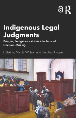 Indigenous Legal Judgments : Bringing Indigenous Voices into Judicial Decision Making