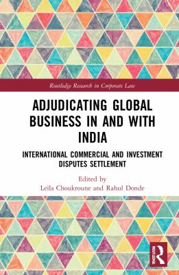 Adjudicating Global Business in and with India : International Commercial and Investment Disputes Settlement