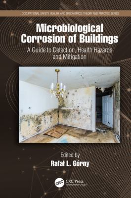 Microbiological Corrosion of Buildings : A Guide to Detection, Health Hazards and Mitigation