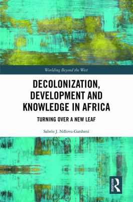 Decolonization, Development and Knowledge in Africa : Turning over a New Leaf
