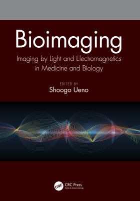 Bioimaging : Imaging by Light and Electromagnetics in Medicine and Biology
