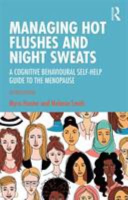 Managing Hot Flushes and Night Sweats : A Cognitive Behavioural Self-Help Guide to the Menopause