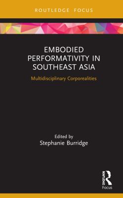 Embodied Performativity in Southeast Asia : Multidisciplinary Corporealities