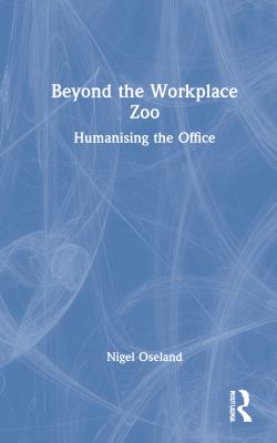 Beyond the Workplace Zoo : Humanising the Office