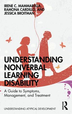 Understanding Nonverbal Learning Disability : A Guide to Symptoms, Management and Treatment