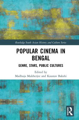 Popular Cinema in Bengal : Genre, Stars, Public Cultures