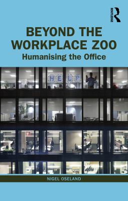 Beyond the Workplace Zoo : Humanising the Office