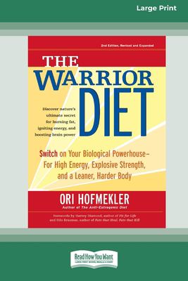 The Warrior Diet : Switch on Your Biological Powerhouse for High Energy, Explosive Strength, and a Leaner, Harder Body [Standard Large Print 16 Pt Edi
