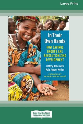 In Their Own Hands : How Savings Groups Are Revolutionizing Development [16 Pt Large Print Edition]