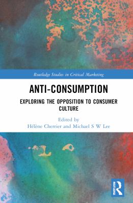 Anti-Consumption : Exploring the Opposition to Consumer Culture