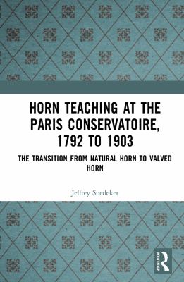 Horn Teaching at the Paris Conservatoire, 1792 To 1903 : The Transition from Natural Horn to Valved Horn