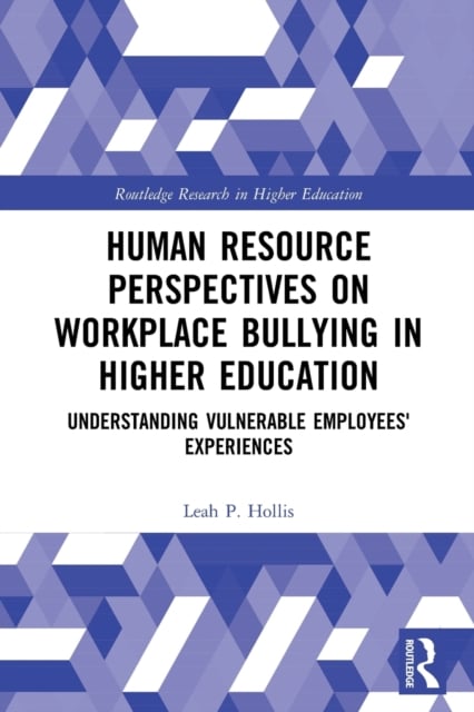 Human Resource Perspectives on Workplace Bullying in Higher Education : Understanding Vulnerable Employees' Experiences