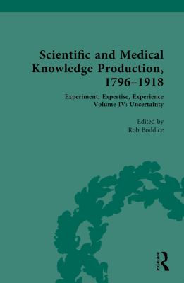 Scientific and Medical Knowledge Production, 1796-1918 : Volume IV: Uncertainty