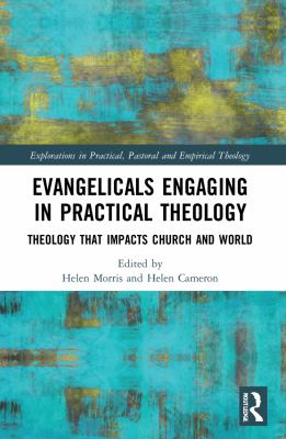 Evangelicals Engaging in Practical Theology : Theology That Impacts Church and World