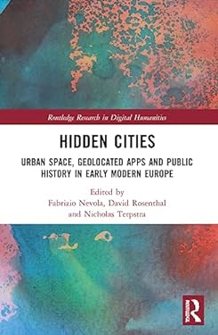 Hidden Cities : Urban Space, Geolocated Apps and Public History in Early Modern Europe