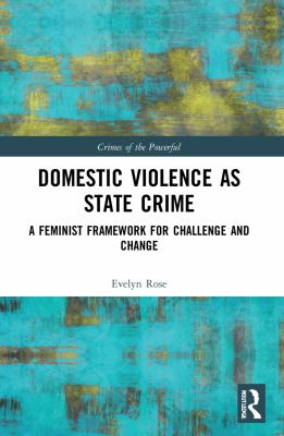 Domestic Violence As State Crime : A Feminist Framework for Challenge and Change