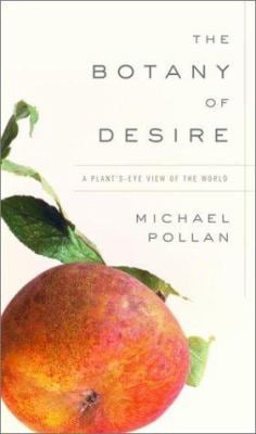 The Botany of Desire : A Plant's-Eye View of the World