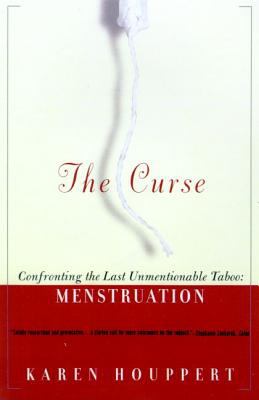 The Curse : Confronting the Last Unmentionable Taboo: Menstruation