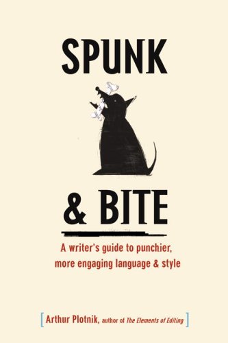 Spunk and Bite : A Writer's Guide to Punchier, More Engaging Language and Style