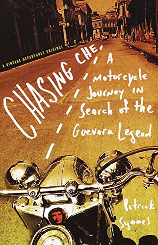 Chasing Che : A Motorcycle Journey in Search of the Guevara Legend