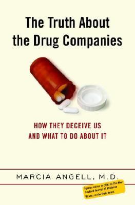 The Truth about the Drug Companies : How They Deceive Us and What to Do about It