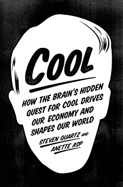 Cool : How the Brain's Hidden Quest for Cool Drives Our Economy and Shapes Our World