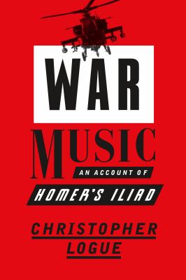 War Music : An Account of Homer's Iliad