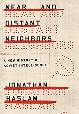 Near and Distant Neighbors : A New History of Soviet Intelligence