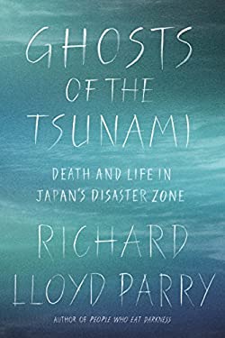 Ghosts of the Tsunami : Death and Life in Japan's Disaster Zone