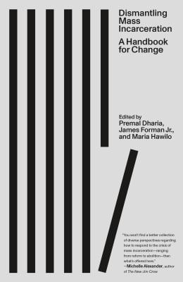Dismantling Mass Incarceration : A Handbook for Change