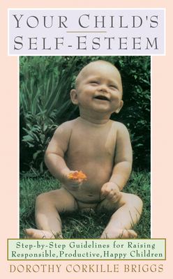 Your Child's Self-Esteem : Step-By-Step Guidelines for Raising Responsible, Productive, Happy Children