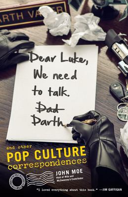 Dear Luke, We Need to Talk, Darth : And Other Pop Culture Correspondences