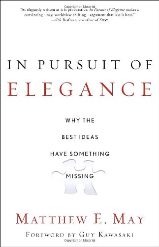 In Pursuit of Elegance : Why the Best Ideas Have Something Missing