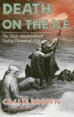 Death on the Ice : The Great Newfoundland Sealing Disaster of 1914