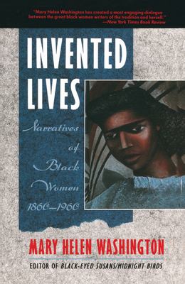 Invented Lives : Narratives of Black Women 1860-1960