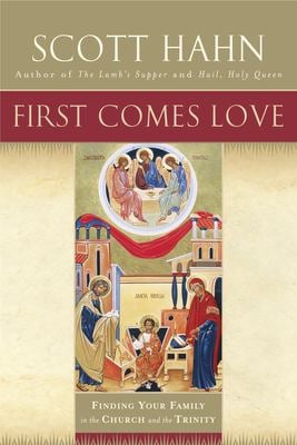 First Comes Love : Finding Your Family in the Church and the Trinity