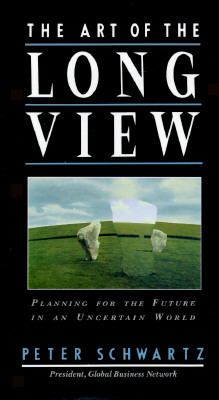 The Art of the Long View : The Path to Strategic Insights for Yourself and Your Company