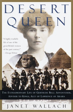 Desert Queen : The Extraordinary Life of Gertrude Bell: Adventurer, Adviser to Kings, Ally of Lawrence of Arabia