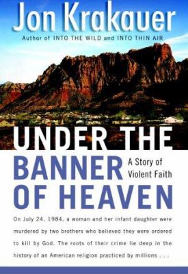 Under the Banner of Heaven : A Story of Violent Faith
