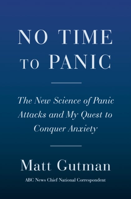 No Time to Panic : How I Curbed My Anxiety and Conquered a Lifetime of Panic Attacks