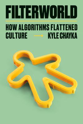 Filterworld : How Algorithms Flattened Culture